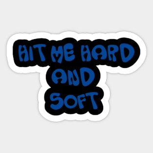 HIT ME HARD AND SOFT Sticker